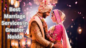 Best Marriage Services in Greater Noida